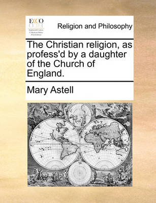 Book cover for The Christian Religion, as Profess'd by a Daughter of the Church of England.