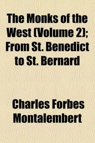 Cover of The Monks of the West (Volume 2); From St. Benedict to St. Bernard