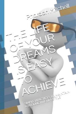 Book cover for The Life of Your Dreams Is Easy to Achieve