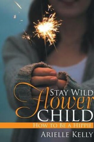 Cover of Stay Wild Flower Child