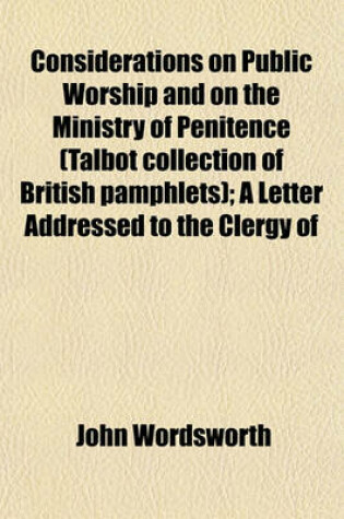 Cover of Considerations on Public Worship and on the Ministry of Penitence (Talbot Collection of British Pamphlets); A Letter Addressed to the Clergy of