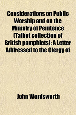 Book cover for Considerations on Public Worship and on the Ministry of Penitence (Talbot Collection of British Pamphlets); A Letter Addressed to the Clergy of