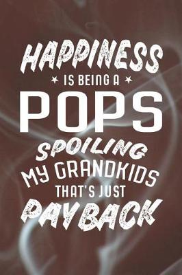 Book cover for Happiness Is Being A Pops Spoiling My Grandkids That's Just Payback