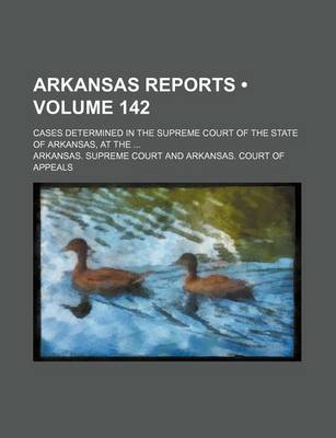 Book cover for Arkansas Reports (Volume 142); Cases Determined in the Supreme Court of the State of Arkansas, at the