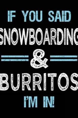 Cover of If You Said Snowboarding & Burritos I'm in