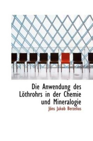 Cover of Die Anwendung Des L Throhrs in Der Chemie Und Mineralogie