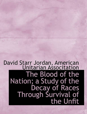 Book cover for The Blood of the Nation; A Study of the Decay of Races Through Survival of the Unfit