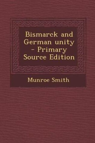 Cover of Bismarck and German Unity - Primary Source Edition