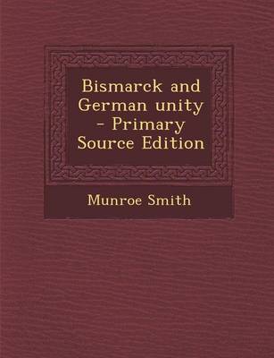 Book cover for Bismarck and German Unity - Primary Source Edition