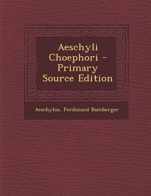 Book cover for Aeschyli Choephori - Primary Source Edition