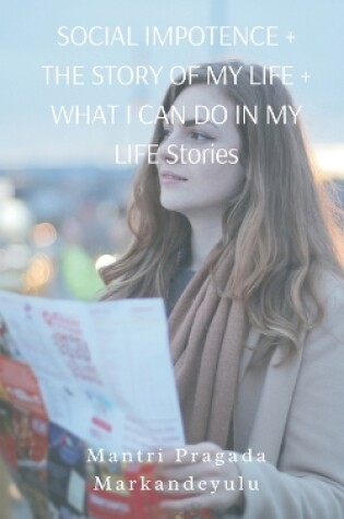 Cover of SOCIAL IMPOTENCE + THE STORY OF MY LIFE + WHAT I CAN DO IN MY LIFE Stories