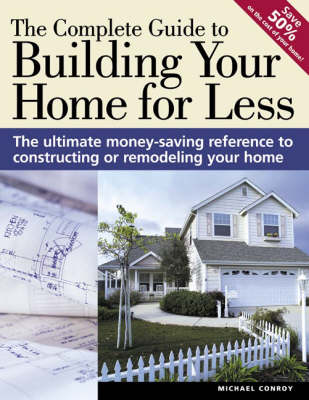 Book cover for The Complete Guide to Building Your Home for Less