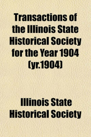 Cover of Transactions of the Illinois State Historical Society for the Year 1904 (Yr.1904)