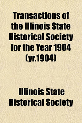 Book cover for Transactions of the Illinois State Historical Society for the Year 1904 (Yr.1904)