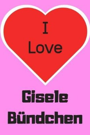 Cover of I love Gisele Bundchen