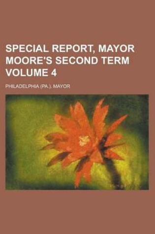 Cover of Special Report, Mayor Moore's Second Term Volume 4