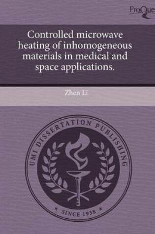 Cover of Controlled Microwave Heating of Inhomogeneous Materials in Medical and Space Applications