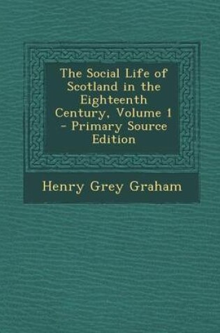 Cover of The Social Life of Scotland in the Eighteenth Century, Volume 1