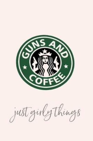 Cover of GUNS AND COFFEE just girly things