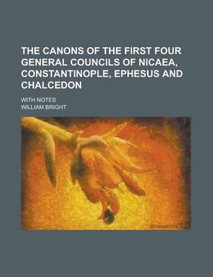 Book cover for The Canons of the First Four General Councils of Nicaea, Constantinople, Ephesus and Chalcedon; With Notes