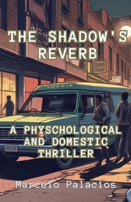 Book cover for The Shadow's Reverb A Physchological and Domestic Thriller