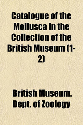 Book cover for Catalogue of the Mollusca in the Collection of the British Museum (1-2)