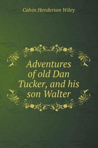 Cover of Adventures of Old Dan Tucker, and His Son Walter