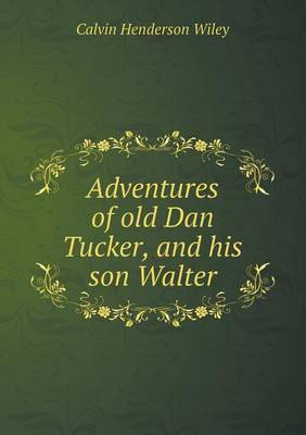 Book cover for Adventures of Old Dan Tucker, and His Son Walter