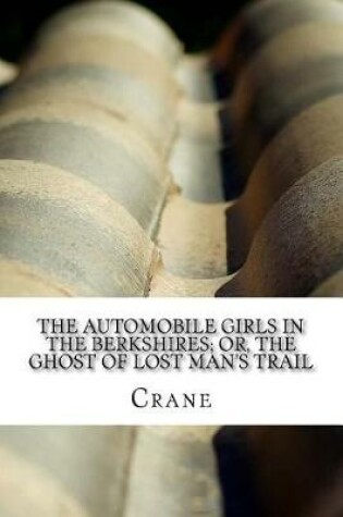 Cover of The Automobile Girls in the Berkshires; Or, The Ghost of Lost Man's Trail
