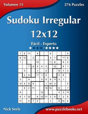 Cover of Sudoku Irregular 12x12 - De Fácil a Experto - Volumen 15 - 276 Puzzles