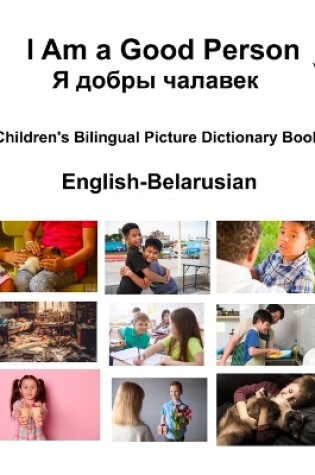 Cover of English-Belarusian I Am a Good Person / Я добры чалавек Children's Bilingual Picture Dictionary Book