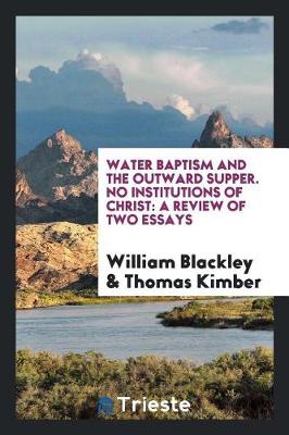 Book cover for Water Baptism and the Outward Supper. No Institutions of Christ