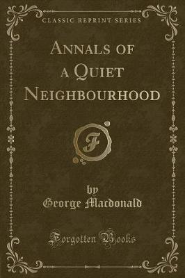 Book cover for Annals of a Quiet Neighbourhood (Classic Reprint)