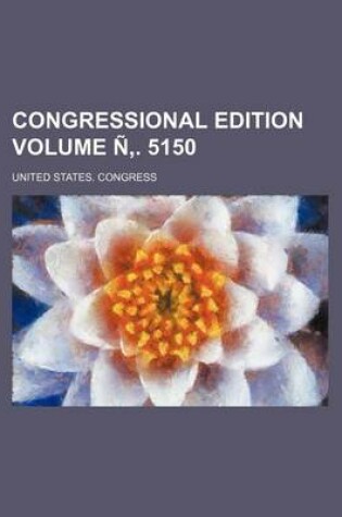 Cover of Congressional Edition Volume N . 5150