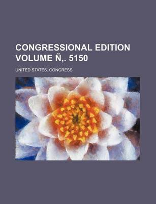 Book cover for Congressional Edition Volume N . 5150