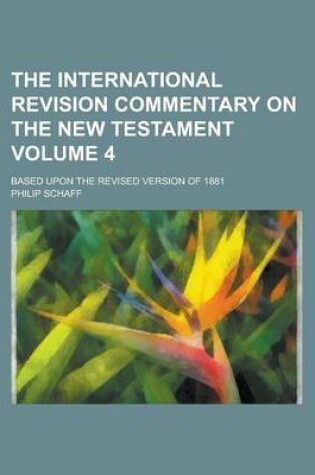 Cover of The International Revision Commentary on the New Testament; Based Upon the Revised Version of 1881 Volume 4
