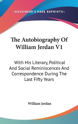 Book cover for The Autobiography Of William Jerdan V1