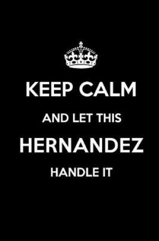 Cover of Keep Calm and Let This Hernandez Handle It