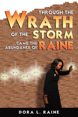 Book cover for Through the Wrath of the Storm Came the Abundance of Raine