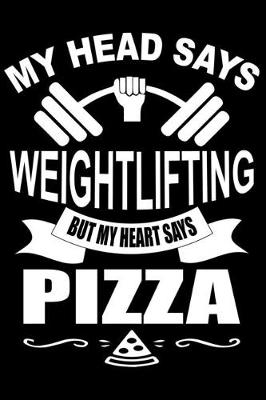 Book cover for My Head Says Weightlifting But My Heart Says Pizza