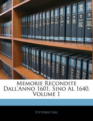 Book cover for Memorie Recondite Dall'anno 1601. Sino Al 1640, Volume 1