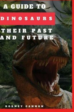 Cover of A Guide to Dinosaurs Their Past and Future