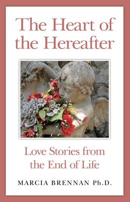 Book cover for Heart of the Hereafter, The - Love Stories from the End of Life