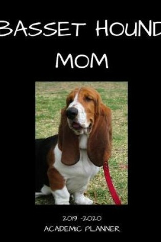 Cover of Basset Hound Mom 2019 - 2020 Academic Planner