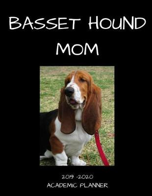 Book cover for Basset Hound Mom 2019 - 2020 Academic Planner
