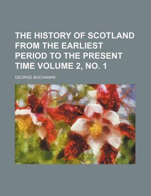 Book cover for The History of Scotland from the Earliest Period to the Present Time Volume 2,