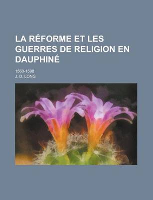 Book cover for La Reforme Et Les Guerres de Religion En Dauphine; 1560-1598