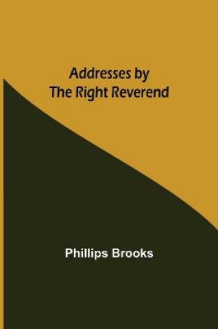 Cover of Addresses by the Right Reverend