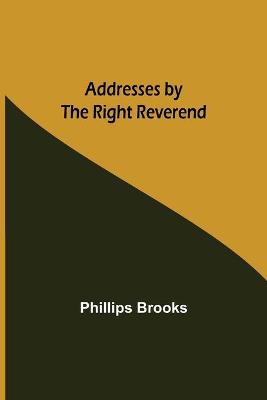 Book cover for Addresses by the Right Reverend