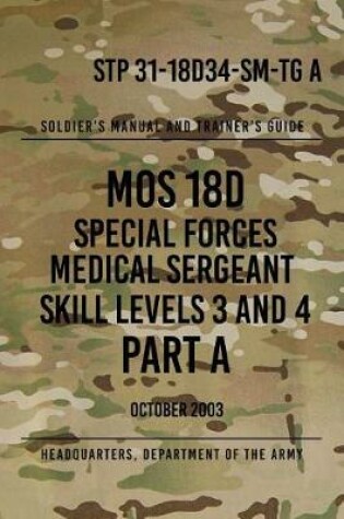 Cover of STP 31-18D34-SM-TG A MOS 18D Special Forces Medical Sergeant PART A